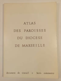 Atlas des paroisses du diocèse de Marseille. Document de travail hors commerce contenant le texte des circonscriptions paroissiales promulgué le 15 janvier 1980 par le cardinal-archevêque.