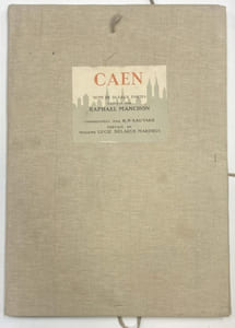 Caen. Suite de 10 eaux-fortes gravées par Raphaël Manchon. Commentées par R. N. Sauvage. Préface de Lucie Delarue-Mardrus.