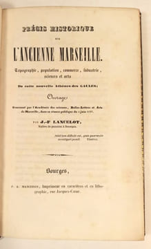 Précis historique sur l'ancienne Marseille. Topographie, population, commerce, industrie, sciences et arts de cette nouvelle Athènes des Gaules.. ...