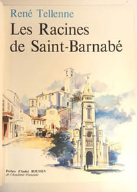 Les racines de Saint-Barnabé. Chronique et illustration d'un village marseillais.