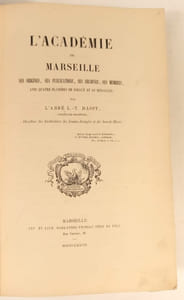 L'Académie de Marseille, ses origines, ses publications, ses archives, ses membres.