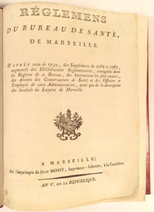 Règlemens du bureau de santé de Marseille. D'après ceux de 1730, des Supplémens de 1786 et 1787, augmentés des Délibérations Règlementaires, consignées dans les Regîtres de ce Bureau, des Instructions les plus exactes, des devoirs des conservateurs de Santé et des Officiers et Employés de cette Administration, ainsi que la description des localités du Lazaret de Marseille