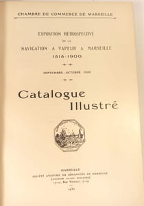 Exposition rétrospective de la navigation à vapeur à Marseille 1818-1900. Septembre - Octobre 1929. Catalogue illustré.