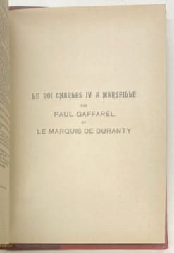 Le roi Charles IV à Marseille.. MARSEILLE) GAFFAREL Paul et DURANTY Marquis