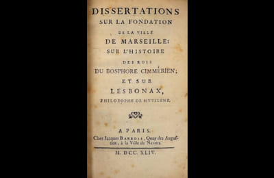 Dissertations sur la fondation de la ville de Marseille ; sur l'histoire des rois du Bosphore Cimérien ; et sur Lesbonax, philosophe de Mytilène.