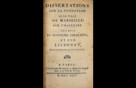 Dissertations sur la fondation de la ville de Marseille ; sur l'histoire des rois du Bosphore Cimérien ; et sur Lesbonax, philosophe de Mytilène.. ...