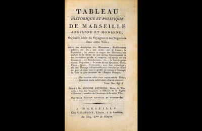 Tableau historique et politique de Marseille ancienne et moderne, ou Guide fidèle du Voyageur et des Négocians dans cette Ville...