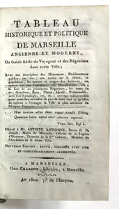 Tableau historique et politique de Marseille ancienne et moderne, ou Guide fidèle du Voyageur et des Négocians dans cette Ville...