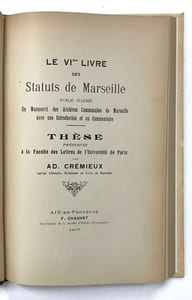 Le VI° Livre des Statuts de Marseille. Publié d'après un manuscrit des archives communales de Marseille avec une introduction et un commentaire. Thèse présentée à la Faculté des Lettrezs de l'Université de Paris.