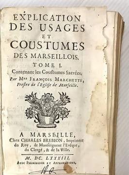 Explication des usages et coustumes des Marseillois.. MARCHETTI François.