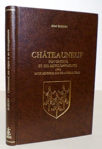 Châteauneuf, son origine et ses développements avec deux mémoires sur ses anciens noms.