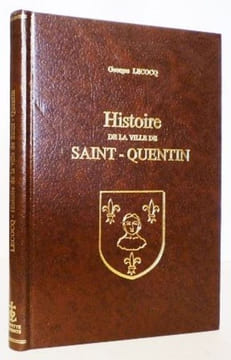 Histoire de la ville de Saint-Quentin.. LECOCQ (Georges).