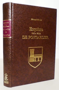 Esquisse historique, légendaire et descriptive de la ville de Pontarlier, du Fort de Joux et de leurs environs.Avec un précis de l'histoire de la France-Comté.