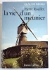 Pierre Roullet, la vie d'un meunier angevin. La vie d'un meunier au moulin à vent de la Bigotière à la "Belle Epoque", en Anjou.. RIVALS (Claude).