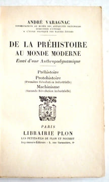 De la préhistoire au monde moderne. Essai d'une anthropodynamique. Préhistoire, protohistoire (première révolution industrielle), Machinisme (seconde ...