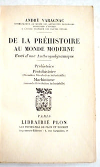 De la préhistoire au monde moderne. Essai d'une anthropodynamique. Préhistoire, protohistoire (première révolution industrielle), Machinisme (seconde révolution industrielle).