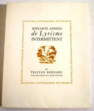 60 années de lyrisme intermittent.. BERNARD (Tristan).