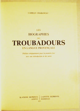Les biographies des troubadours en langue provençale, avec une introduction et des notes, accompagnées de textes latins, provençaux, italiens et ...