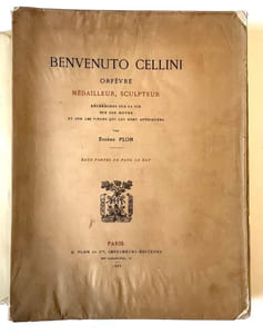 Benvenuto Cellini, orfèvre, médailleur, sculpteur.Recherches sur sa vie, sur son œuvre et sur les pièces qui lui sont attribuées.
