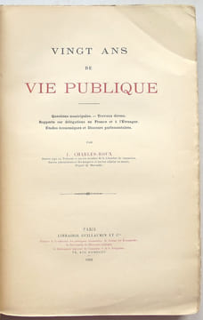 Vingt ans de vie publique. Questions municipales, Travaux divers, Rapports sur délégations en France et à l'Etranger, Etudes économiques et Discours ...