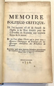 Mémoire politico-critique, où l'on examine s'il est de l'intérêt de l'Eglise et de l'Etat d'établir pour les Calvinistes du royaume une nouvelle forme de se marier…
