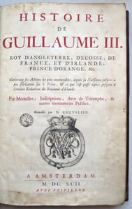 Histoire de Guillaume III, Roy d'Angleterre, d'Ecosse, de France et d'Irlande, Prince d'Orange, etc., contenant ses actions les plus mémorables, depuis sa naissance jusques à son élévation sur le Trône, et ce qui s'est passé depuis jusques à l'entiere réduction du royaume d'Irlande. Par Médailles, Inscriptions, Arcs de Triomphe, et autres monumens Publics…