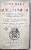 Histoire de Guillaume III, Roy d'Angleterre, d'Ecosse, de France et d'Irlande, Prince d'Orange, etc., contenant ses actions les plus mémorables, ...