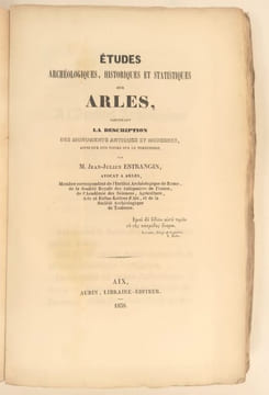 Etudes archéologiques. historiques et statistiques sur Arles, contenant la description des monuments antiques et modernes ainsi que des notes sur le ...