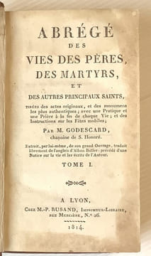 Abrégé des vies des Pères, des Martyrs et des autres principaux Saints, tirées des actes originaux, et des monuments les plus autenthiques; avec une ...