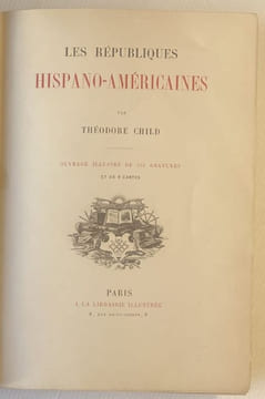 Les républiques hispano-américaines.. CHILD (Théodore).
