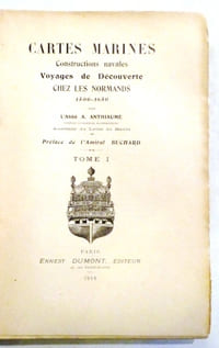 Cartes marines, constructions navales, voyages de découvertes chez les normands. 1500-1650. Préface de l'Amiral Bachard.