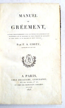 Manuel de gréement, Ouvrage particulièrement utile aux élèves de la Marine et aux Navigateurs qui se proposent de subir l'examen de Capitaines au long ...