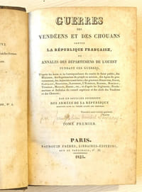 Guerres des vendéens et des chouans contre la République française, ou annales des départemens de l'Ouest pendant ces guerres.