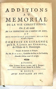 Addition au mémorial de la vie chrestienne : Ou il est traité de la perfection de l'amour de Dieu, et des principaux mystères de la vie de notre Seigneur. Composé en espagnol par le R.P. Louis de Grenade, de l'ordre de Saint Dominique. Traduit de nouveau en françois par M. Girard.