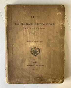 Etude sur les sarcophages chrétiens antiques de la ville d'Arles. Publiés par les soins du ministère de l'instruction publique. Troisième série : ...