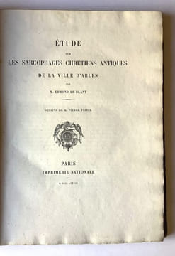 Etude sur les sarcophages chrétiens antiques de la ville d'Arles. Publiés par les soins du ministère de l'instruction publique. Troisième série : ...