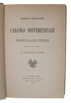 Calcolo differenziale e principii di calcolo integrale, pubbicato con aggiunte dal Dr. Giuseppe Peano. - [A FOUNDATIONAL WORK OF THE SCIENCE OF ...