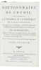 Dictionnaire de Chymie, contenant la Théorie et la Pratique de cette Science, son Application á la Physique, à l'Histoire naturelle, à la Médiciné, & ...