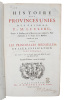 Histoire des Provinces Unies des Païs-Bas. Depuis la Naissance de la republique jusqu'à la Paix d'Utrecht & la Traité de la Barriere conclu en 1715. ...