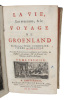 La Vie, Les avantures, & le Voyage de Groenland. Avec une Relation bien circonstanciée de l'origine, de l'histoire, des Mæurs, & du Paradis des ...