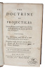 The Doctrine of Projectiles Demonstrated and Apply'd to all the most useful Problems in practical Gunnery. To which is Added, the Description and Use ...