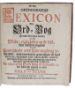 Et lidet orthographisk Lexicon Eller Ord=Bog Hvorudi korteligen handles I.) Om Skrive=rigtigheden og de feyl" som derimod begaaes II.) Om Eens=lydende ...