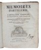 Memoires D'Artillerie, contenant L'Artillerie Nouvelle, ou les changemens fait dans l'Artillerie Francoise en 1765. Avec L'Exposé et L'Analyse des ...