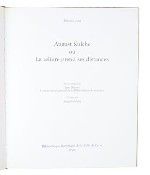 Reliures d'art. August Kulche ou La reliure prend ses distances. Avant-propos de Jean Dérens, Conservateur général de la Bibliotheque historique. ...