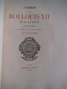 L’entrée du Rois Louis XII et de la Reine Anne à Rouen 1508.
