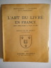L'Art du livre en France . FRANTZ CALOT, L.M MICHON, P.J. ANGOULVENT 