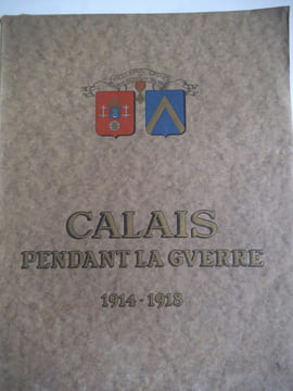 CALAIS pendant la guerre (1914-1918) . CHATELLE Albert et G. TISON