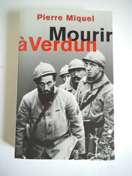 Mourir à Verdun-La Grande Guerre-14-18 mille images inédites
. MIQUEL Pierre