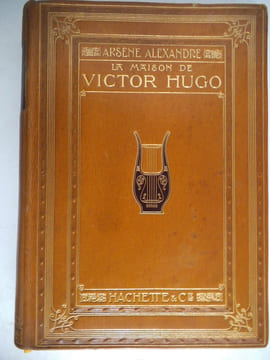 La maison de VICTOR-HUGO. ALEXANDRE Arsène
