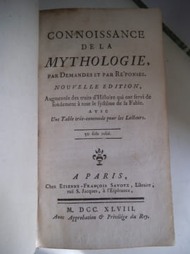 Connoissance de la Mythologie par demandes et par réponses augmentées des traits d’histoire qui ont servi de fondement à tout le système de la ...